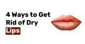 4 Ways to Get Rid of Dry Lips