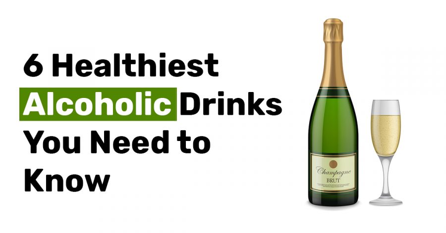 6 Healthiest Alcoholic Drinks You Need to Know