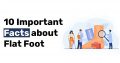 10 Important Facts about Flat Foot