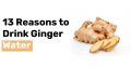 13 Reasons to Drink Ginger Water