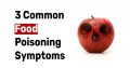 3 Common Food Poisoning Symptoms