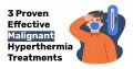 3 Proven Effective Malignant Hyperthermia Treatments