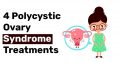 4 Polycystic Ovary Syndrome Treatments