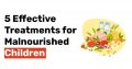 5 Effective Treatments for Malnourished Children
