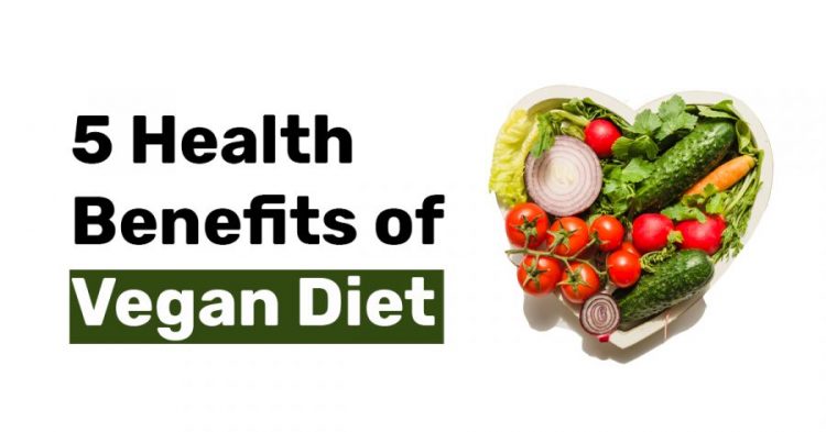 5 Health Benefits of Vegan Diet.