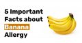 5 Important Facts about Banana