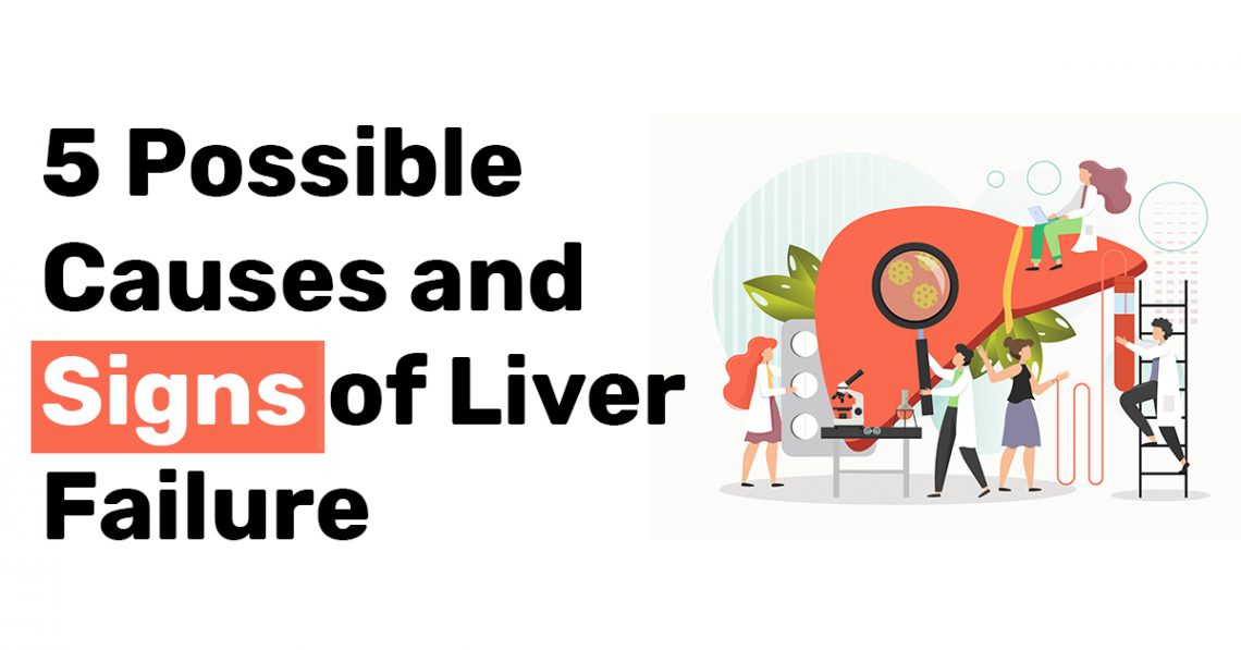 5 Possible Causes and Signs of Liver Failure