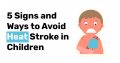 5 Signs and Ways to Avoid Heat Stroke in Children