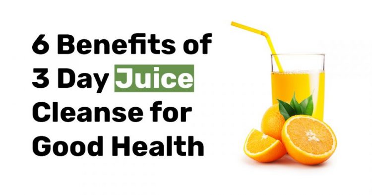 6 Benefits of 3 Day Juice Cleanse for Good Health