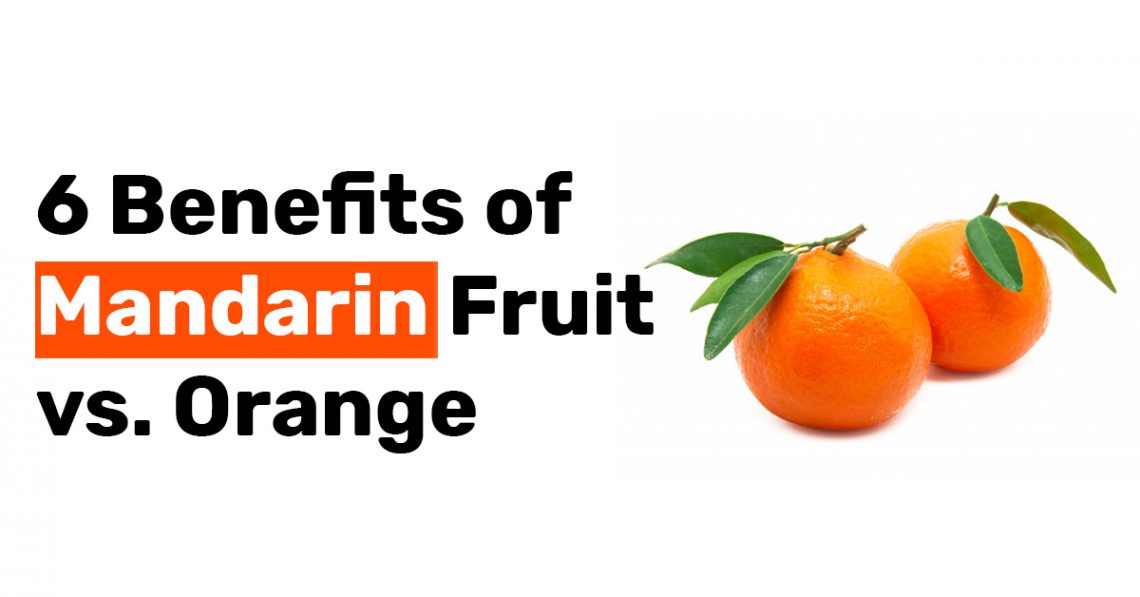 6 Benefits of Mandarin Fruit vs. Orange
