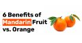 6 Benefits of Mandarin Fruit vs. Orange