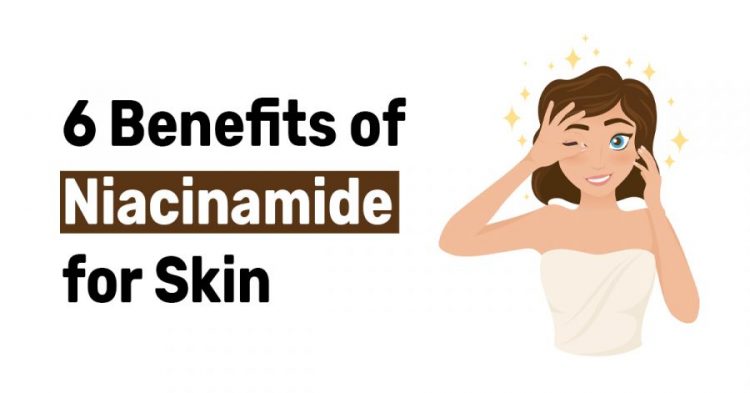 6 Benefits of Niacinamide for Skin