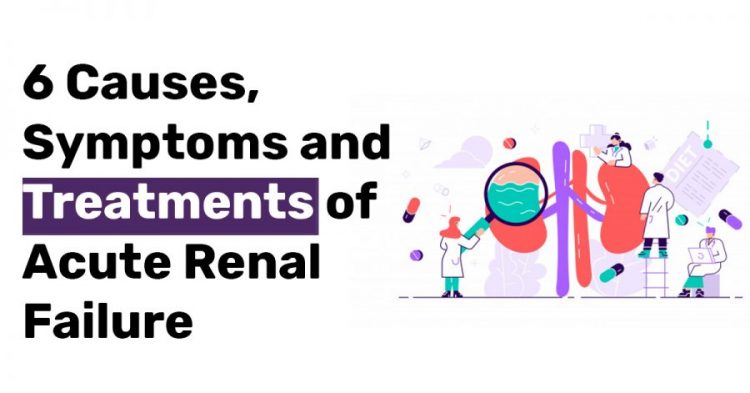 6 Causes Symptoms and Treatments of Acute Renal Failure