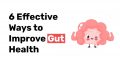 6 Effective Ways to Improve Gut Health 1