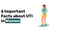 6 Important Facts about UTI in Women