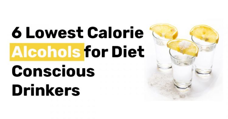6 Lowest Calorie Alcohols for Diet Conscious Drinkers