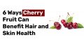 6 Ways Cherry Fruit Can Benefit Hair and Skin Health
