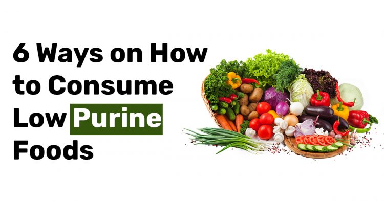 6 Ways on How to Consume Low Purine Foods