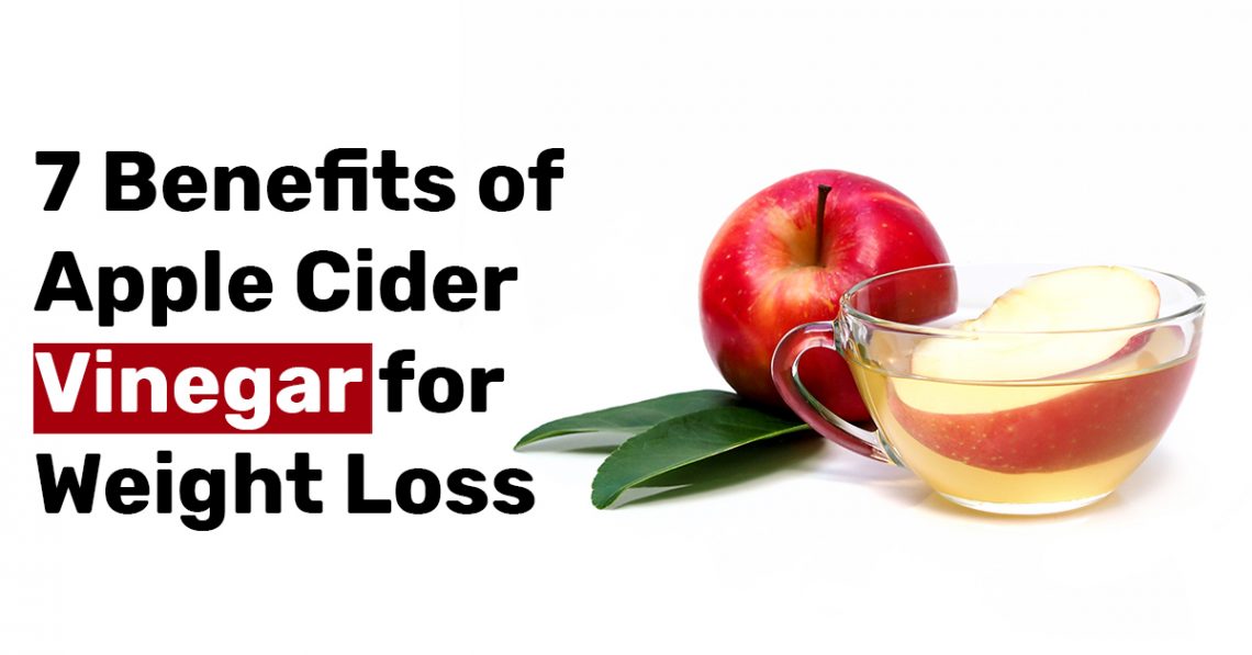7 Benefits of Apple Cider Vinegar for Weight Loss