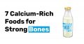 7 Calcium Rich Foods for Strong Bones