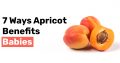 7 Ways Apricot Benefits Babies