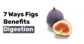 7 Ways Figs Benefits Digestion