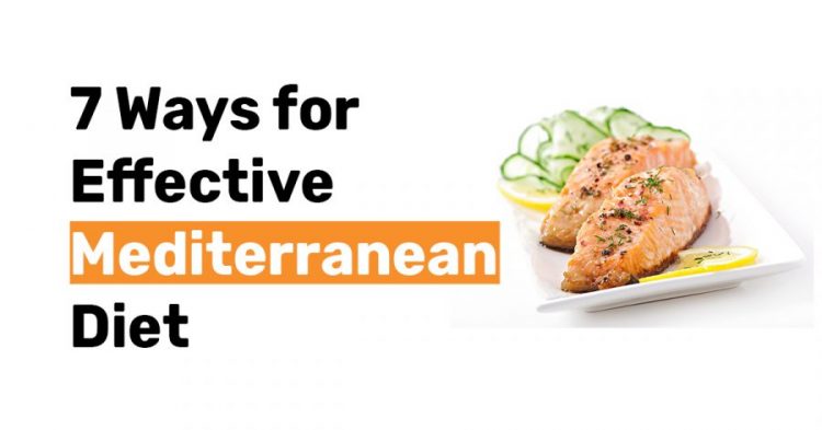 7 Ways for Effective Mediterranean Diet