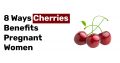 8 Ways Cherries Benefits Pregnant Women