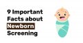 9 Important Facts about Newborn Screening