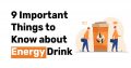 9 Important Things to Know about Energy Drink