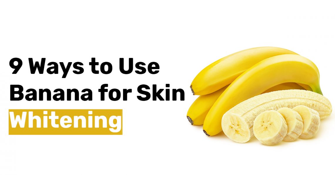 9 Ways to Use Banana for Skin Whitening