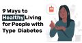 9 Ways to Healthy Living for People with Type Diabetes