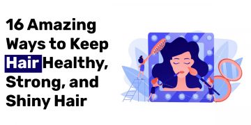 16 Amazing Ways to Keep Hair Healthy Strong and Shiny Hair