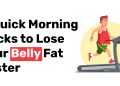 8 Quick Morning Hacks to Lose your Belly Fat Faster